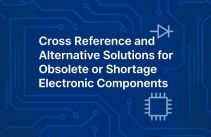 Cross Reference and Alternative Solutions for Obsolete or Shortage Electronic Components
