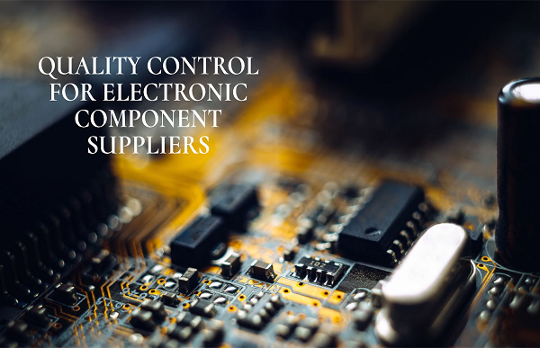 554 -11The Importance of Supplier Quality Control Reliability in the Electronic Components Industry.jpg